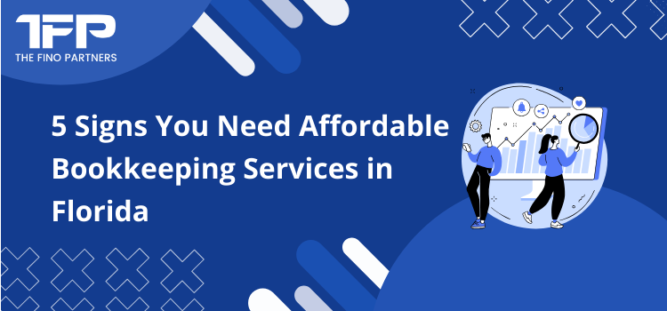 5 Signs You Need Affordable Bookkeeping Services in Florida